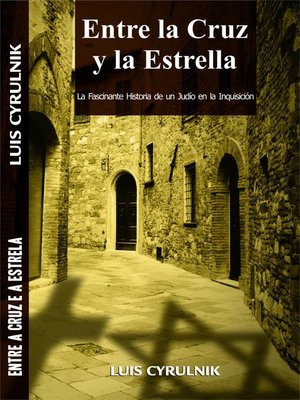 cover image of Entre la Cruz y la Estrella--La Fascinante Historia de un Judío en la Inquisición